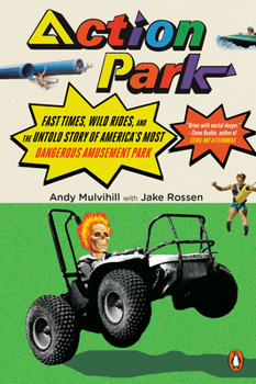 Paperback Action Park: Fast Times, Wild Rides, and the Untold Story of America's Most Dangerous Amusement Park Book