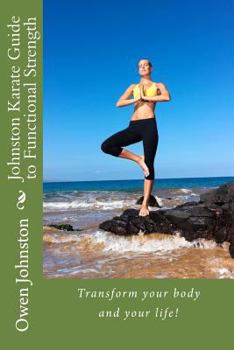 Paperback Johnston Karate Guide to Functional Strength: Transform Your Body and Your Life! Book