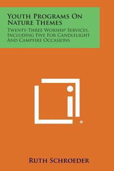 Paperback Youth Programs on Nature Themes: Twenty-Three Worship Services, Including Five for Candlelight and Campfire Occasions Book