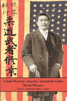 Paperback A Judo Warrior's Journey Around the Globe: America 1904 1907 Book