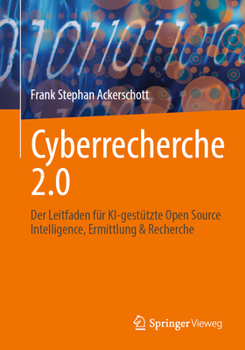 Paperback Cyberrecherche 2.0: Der Leitfaden Für Ki-Gestützte Open Source Intelligence, Ermittlung & Recherche [German] Book