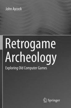Paperback Retrogame Archeology: Exploring Old Computer Games Book