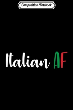 Composition Notebook: Italian AF Funny European Proud Italy Humor Gift  Journal/Notebook Blank Lined Ruled 6x9 100 Pages