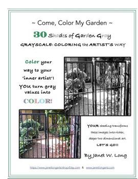 Paperback Come, Color My Garden 30 Shades of Garden Gray: GRAYSCALE: COLORING the ARTIST'S WAY Book