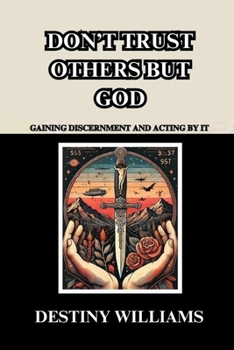 Paperback Don't Trust Others but God: Gaining Discernment and Acting by It Book