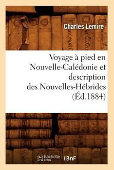 Paperback Voyage À Pied En Nouvelle-Calédonie Et Description Des Nouvelles-Hébrides (Éd.1884) [French] Book