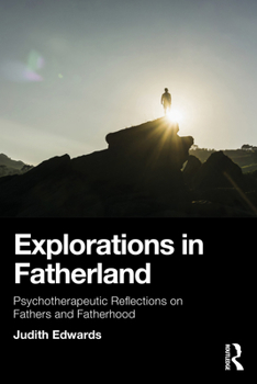 Paperback Explorations in Fatherland: Psychotherapeutic Reflections on Fathers and Fatherhood Book