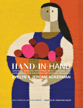 Hardcover Hand-In-Hand: Ceramics, Mosaics, Tapestries, and Wood Carvings by the California Mid-Century Designers Evelyn and Jerome Ackerman Book