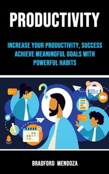 Paperback Productivity: Increase Your Productivity, Success achieve Meaningful Goals With Powerful Habits Book