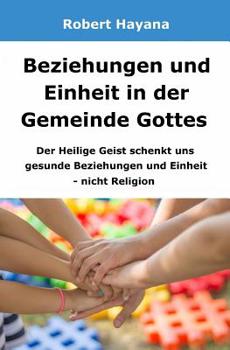 Paperback Beziehungen und Einheit in der Gemeinde Gottes: Der Heilige Geist schenkt uns gesunde Beziehungen und Einheit - nicht Religion [German] Book