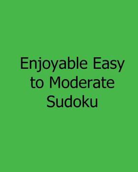 Paperback Enjoyable Easy to Moderate Sudoku: Easy to Read, Large Grid Sudoku Puzzles Book