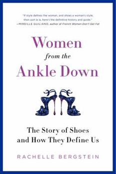 Paperback Women from the Ankle Down: The Story of Shoes and How They Define Us Book