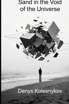 Sand in the Void of the Universe: A Philosophical Science Fiction Novel