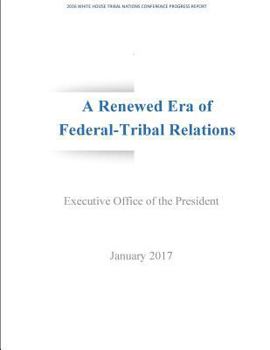 Paperback A Renewed Era of Federal-Tribal Relations: 2016 White House Tribal Nations Conference Progress Report Book