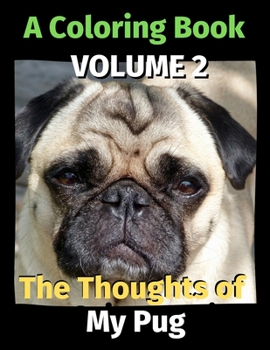 Paperback The Thoughts of My Pug: A Coloring Book Volume 2 Book