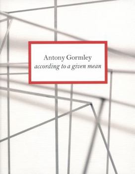 Antony Gormley - According To A Given Mean
