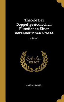 Hardcover Theorie Der Doppeltperiodischen Functionen Einer Veränderlichen Grösse; Volume 2 [German] Book