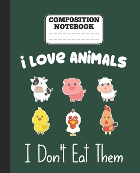 Paperback Composition Notebook - I Love Animals i don't eat them: Funny vegetarian gift wide ruled notebook for animals lovers and vegetarians for school colleg Book