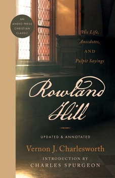 Paperback Rowland Hill: His Life, Anecdotes, and Pulpit Sayings Book