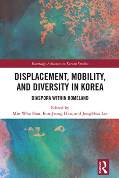 Hardcover Displacement, Mobility, and Diversity in Korea: Diaspora Within Homeland Book