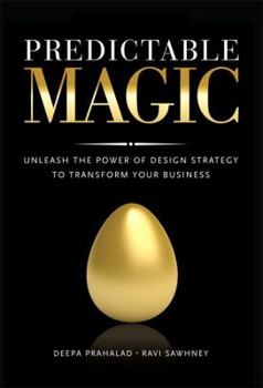 Hardcover Predictable Magic: Unleash the Power of Design Strategy to Transform Your Business Book