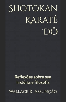 Paperback Shotokan Karatê Dô: Reflexões sobre sua história e filosofia [Portuguese] Book