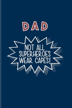 Dad Not All Superheroes Wear Capes: Our Crazy Family Workbook For Daddys, Dad Skills, Fathersday & Parenting | 6x9 | 100 pages