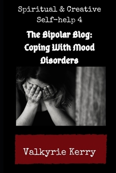 Paperback Spiritual & Creative Self-Help 4: The Bipolar Blog: Coping With Mood Disorders Book