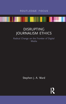 Paperback Disrupting Journalism Ethics: Radical Change on the Frontier of Digital Media Book