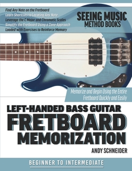 Paperback Left-Handed Bass Guitar Fretboard Memorization: Memorize and Begin Using the Entire Fretboard Quickly and Easily Book