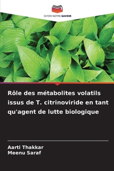 Rôle des métabolites volatils issus de T. citrinoviride en tant qu'agent de lutte biologique (French Edition)