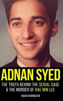 Paperback Adnan Syed: The Truth Behind The Serial Case and the Murder of Hae Min Lee Book