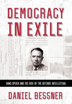 Democracy in Exile: Hans Speier and the Rise of the Defense Intellectual - Book  of the United States in the World
