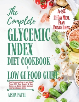 The Complete Glycemic Index Cookbook & Low GI Food Guide: Your Personalized Guide to Lose Weight, Manage PCOS, Fight Diabetes & Heart Disease, and Rev