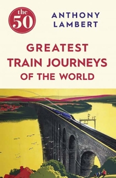 Paperback The 50 Greatest Train Journeys of the World Book