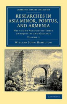 Researches in Asia Minor, Pontus and Armenia: With Some Account of Their Antiquities and Geology; Volume 2