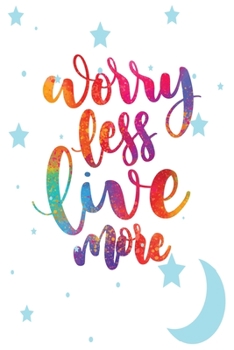 Paperback Worry less live more: 6 X 9 Inch, 100 Pages & 50 Sheets Blank Lined College Journal. Book