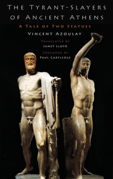 Hardcover The Tyrant-Slayers of Ancient Athens: A Tale of Two Statues Book