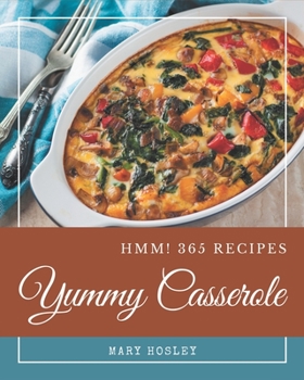 Paperback Hmm! 365 Yummy Casserole Recipes: Enjoy Everyday With Yummy Casserole Cookbook! Book