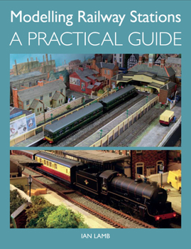 Paperback Modelling Railway Stations: A Practical Guide Book