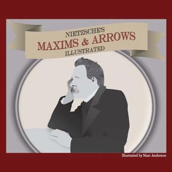 Paperback Nietzsche's Maxims and Arrows - Illustrated: or How to Philosophize with a Digital Paintbrush Book