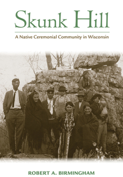 Paperback Skunk Hill: A Native Ceremonial Community in Wisconsin Book