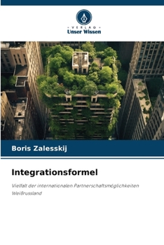 Integrationsformel: Vielfalt der internationalen Partnerschaftsmöglichkeiten Weißrussland (German Edition)