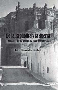 Paperback De la República y la guerra. Memorias de un pueblo en zona republicana [Spanish] Book