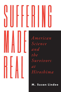 Paperback Suffering Made Real: American Science and the Survivors at Hiroshima Book