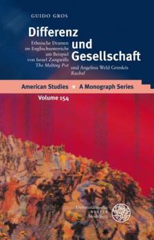 Differenz Und Gesellschaft: Ethnische Dramen Im Englischunterricht Am Beispiel Von Israel Zangwills 'the Melting Pot' Und Angelina Weld Grimkes 'r