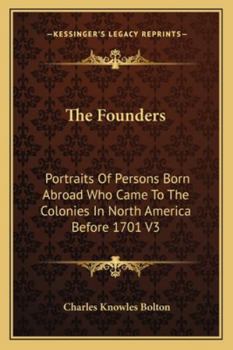 Paperback The Founders: Portraits Of Persons Born Abroad Who Came To The Colonies In North America Before 1701 V3 Book