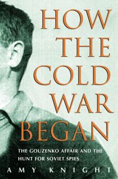 Hardcover How the Cold War Began: The Gouzenko Affair and the Hunt for Soviet Spies Book
