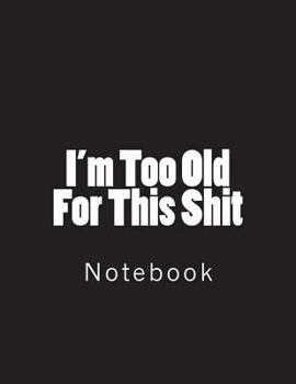 Paperback I'm Too Old For This Shit: Notebook large Size 8.5 x 11 Ruled 150 Pages Book