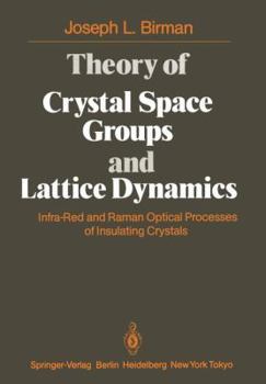 Paperback Theory of Crystal Space Groups and Lattice Dynamics: Infra-Red and Raman Optical Processes of Insulating Crystals Book